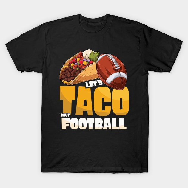 Let's Taco Bout Football Game Day T-Shirt by WoollyWonder